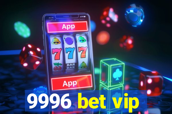 9996 bet vip